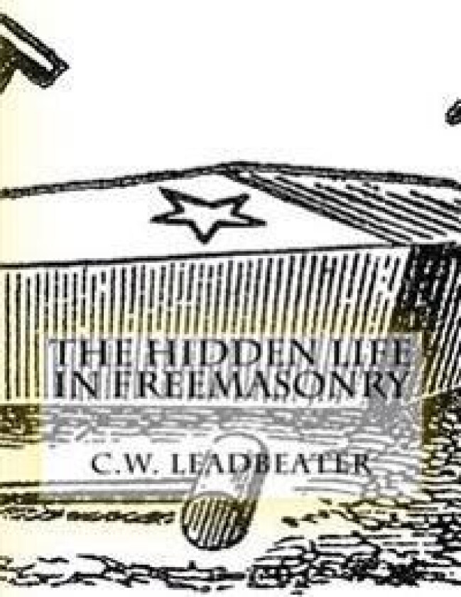The Hidden Life in Freemasonry: Illustrated Edition