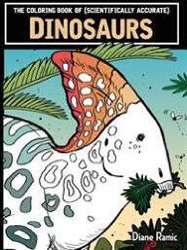 The Coloring Book of (Scientifically Accurate) Dinosaurs