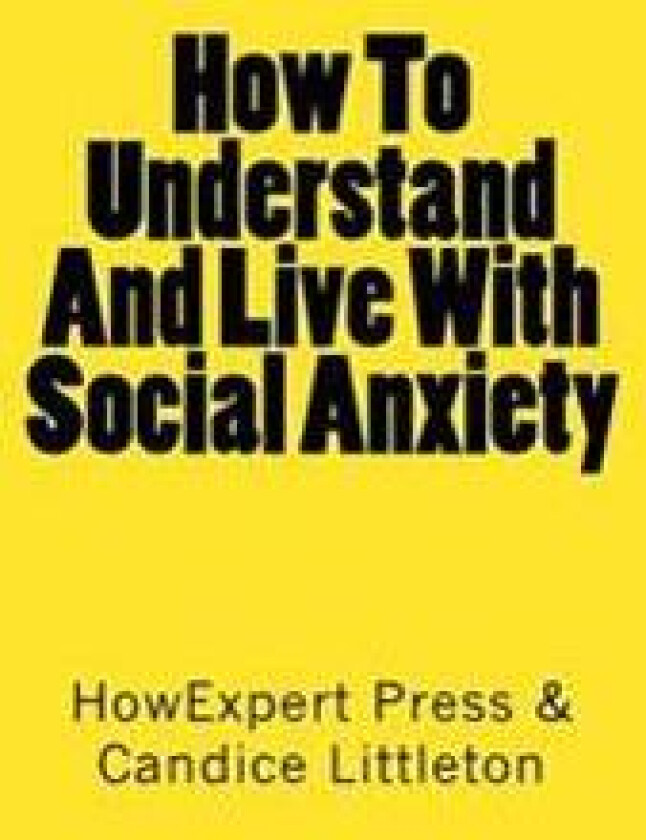 How To Understand And Live With Social Anxiety