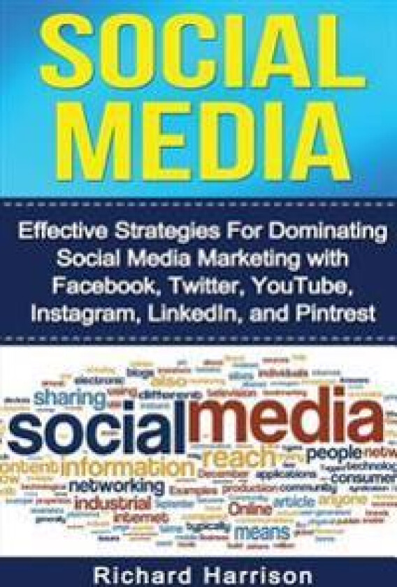 Social Media: Effective Strategies for Dominating Social Media Marketing with Facebook, Twitter, Youtube, Instagram, Linkedin, and P