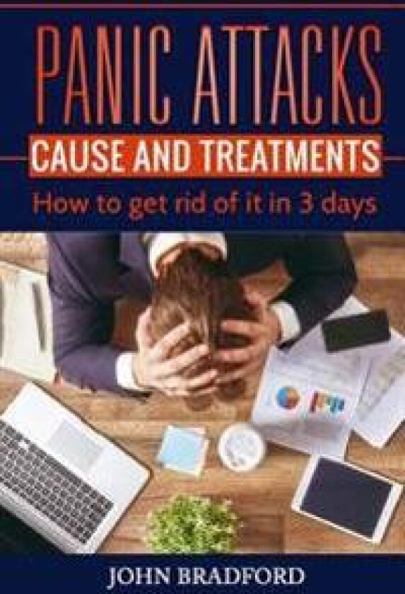 Panic Attacks: Cause and Treatment: How to Get Rid of It in 3 Days!!!