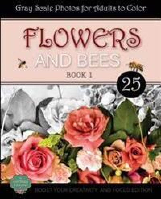 Flowers and Bees: Coloring Book for Adults, Book 1, Boost Your Creativity and Focus