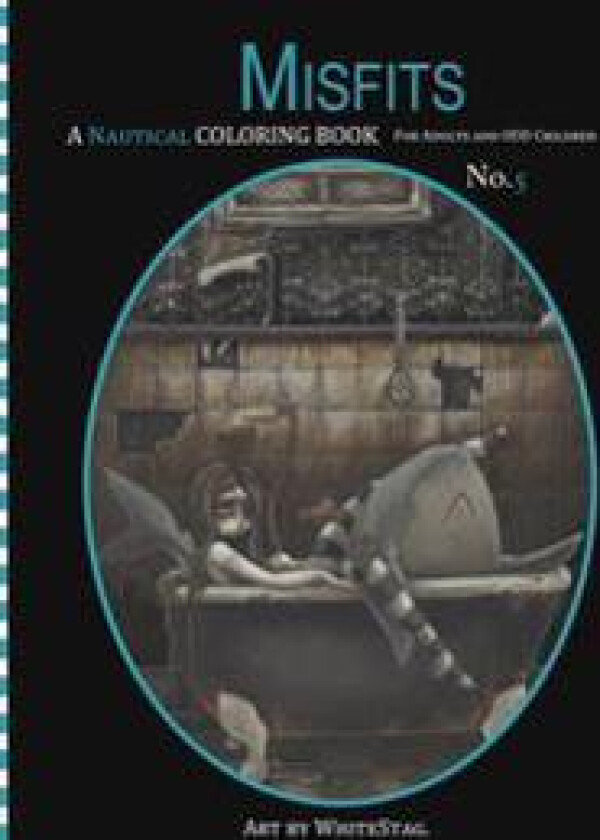 Misfits a Nautical Coloring Book for Adults and Odd Children: Mermaids, Pirates, Sailors and Sea Monsters, Oh My!