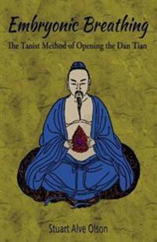 Embryonic Breathing: The Taoist Method of Opening the Dan Tian