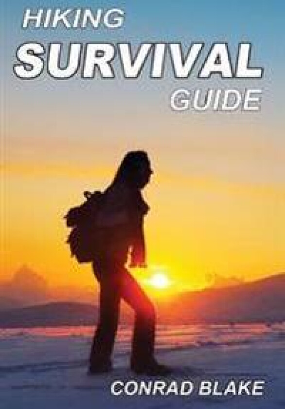 Hiking Survival Guide: Basic Survival Kit and Necessary Survival Skills to Stay Alive in the Wilderness