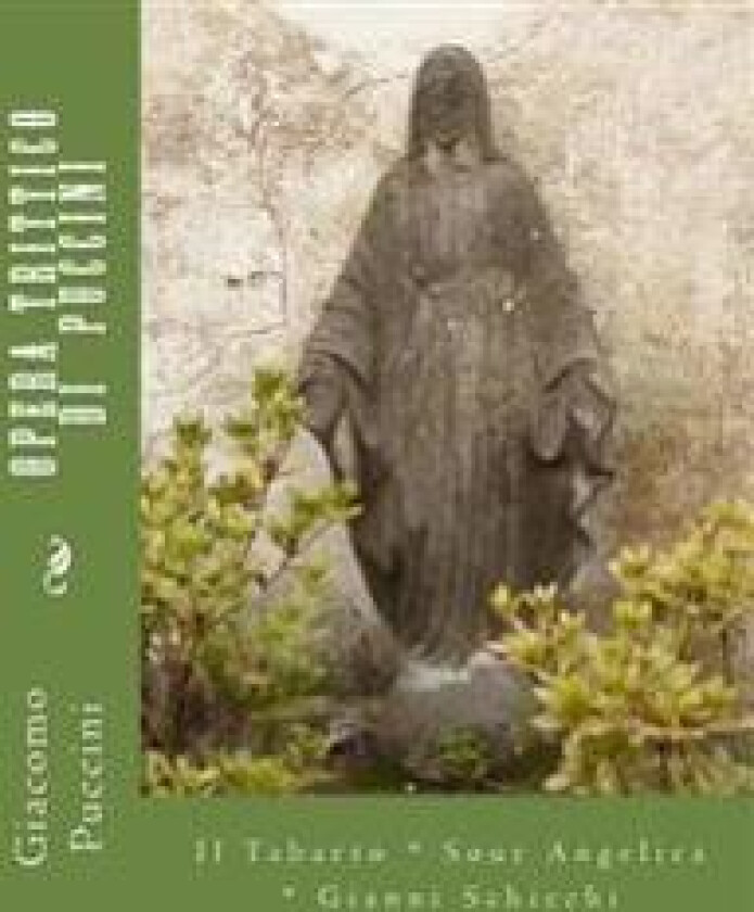 Opera Trittico di Puccini: Il Tabarro * Sour Angelica * Gianni Schicchi