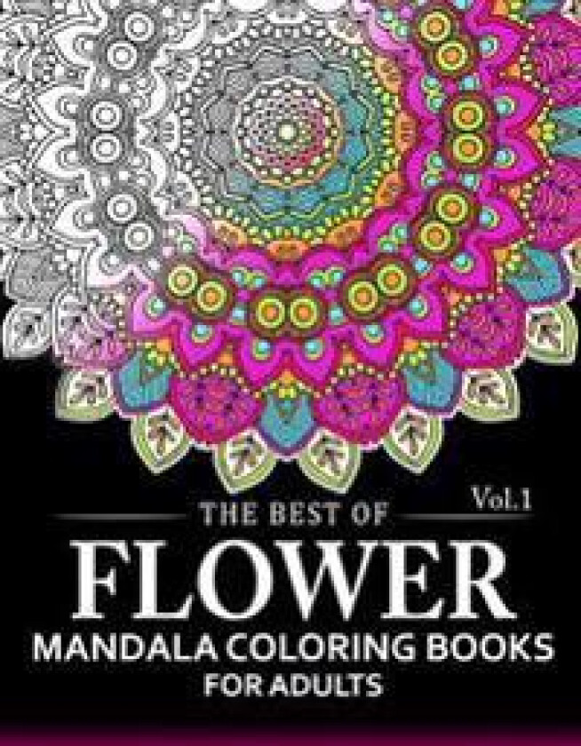 The Best of Flower Mandala Coloring Books for Adults Volume 1: A Stress Management Coloring Book for Adults