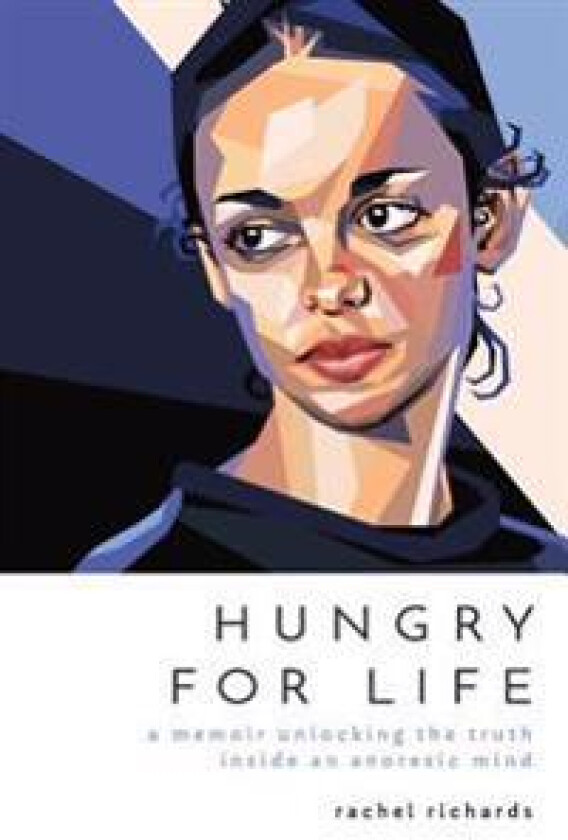 Hungry for Life: A Memoir Unlocking the Truth Inside an Anorexic Mind