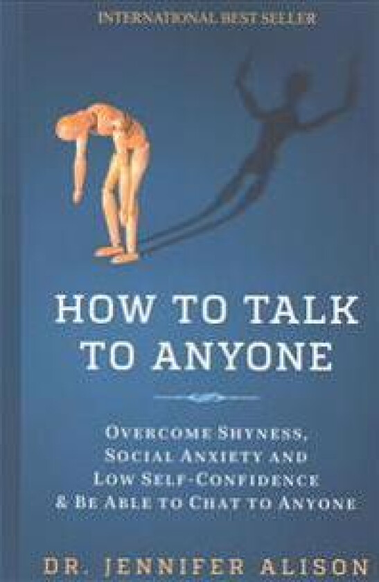 How To Talk To Anyone: Overcome shyness, social anxiety and low self-confidence & be able to chat to anyone!