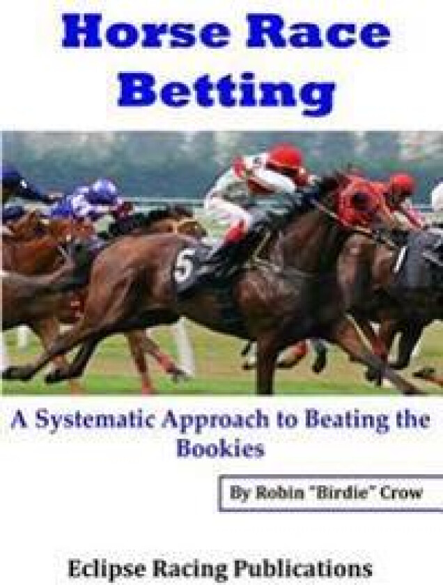 Horse Race Betting: A Systematic Approach to Beating the Bookies