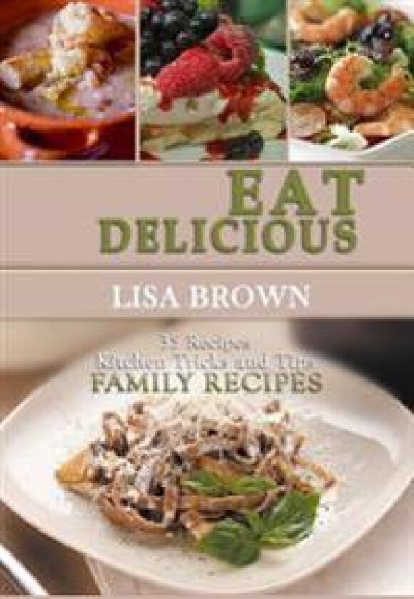 Eat Delicious: 35 Slow Cooker Recipes: Eat Delicious: Cookbook, 35 Slow Cooker Recipes, Easy to Cook, Quick, Soup, Salads, Starters,