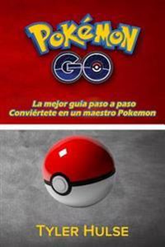 Pokemon Go: La Mejor Guía Para Convertirse En Un Maestro Pokemon (Consejos, Trucos, Tutorial, Estrategias, Secretos, Consejos): An