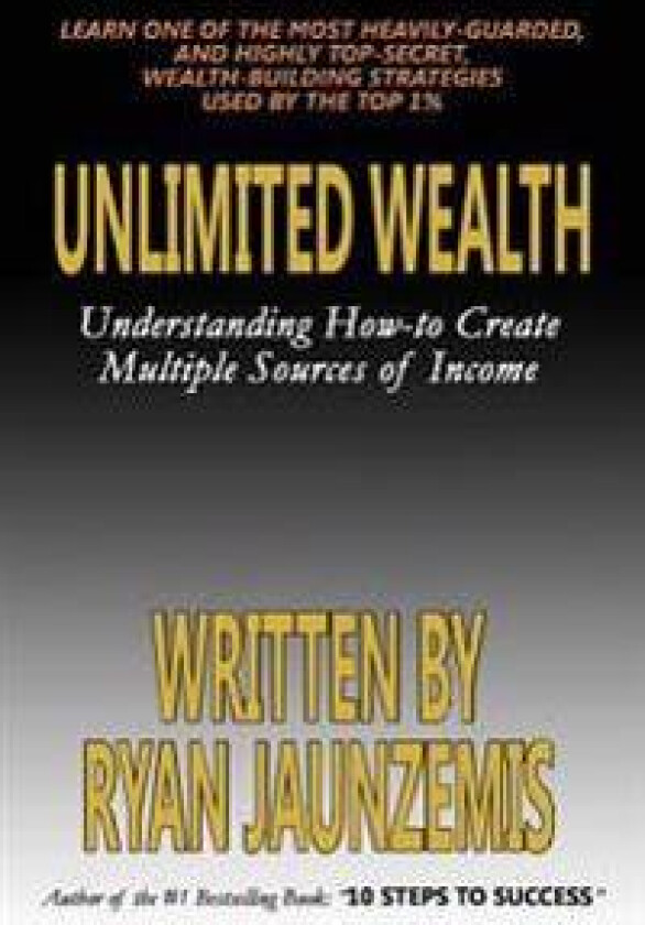 Unlimited Wealth: Understanding How-To Create Multiple Sources of Income