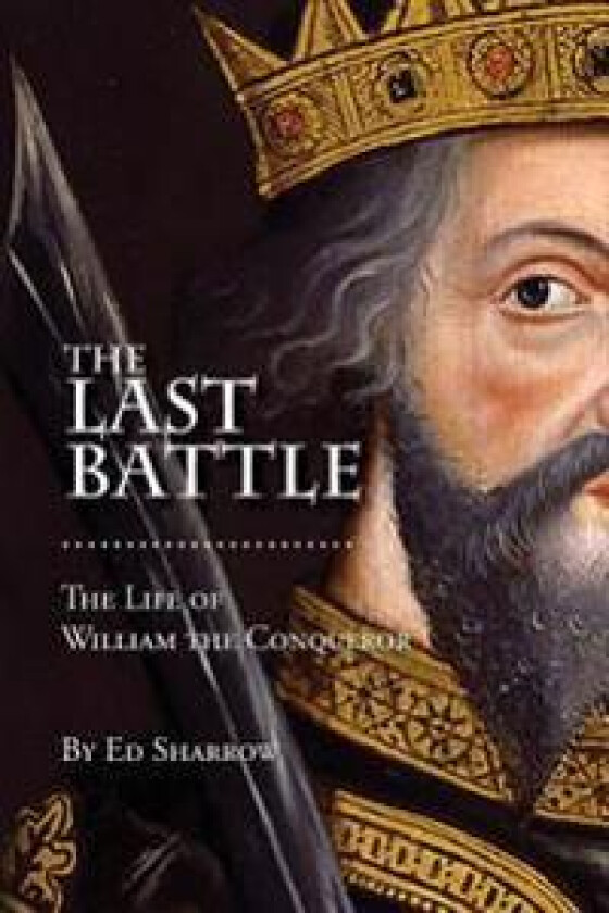 The Last Battle: The Life of William the Conqueror