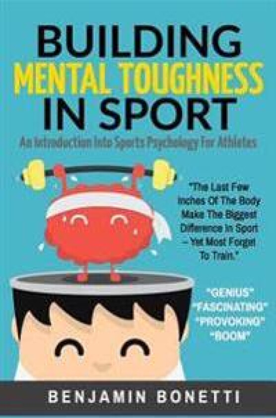 Building Mental Toughness in Sport: An Introduction Into Sports Psychology for Athletes