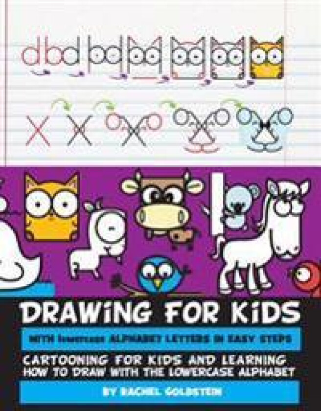 Drawing for Kids With lowercase Alphabet Letters in Easy Steps: Cartooning for Kids and and Learning How to Draw with the Lowercase Alphabet