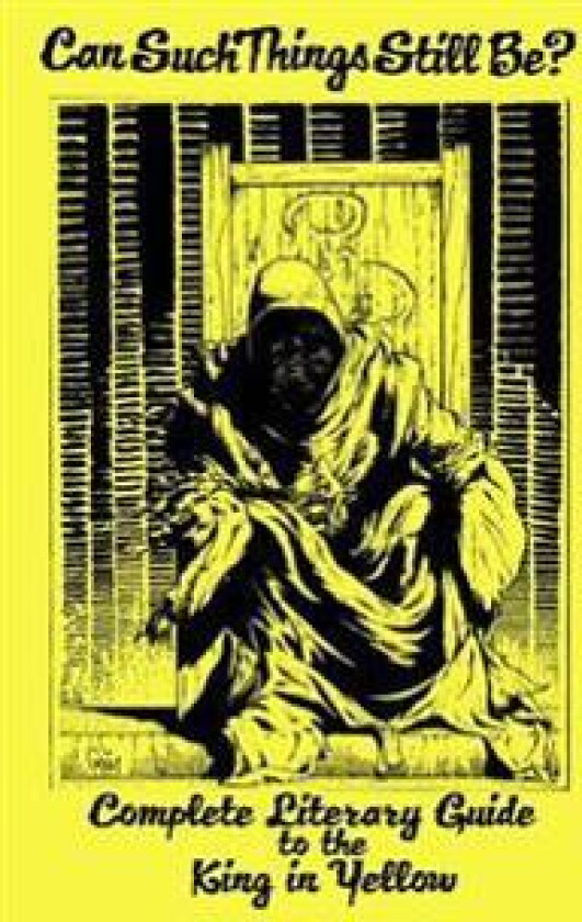 Can Such Things Still Be? - Complete Literary Guide to the King in Yellow