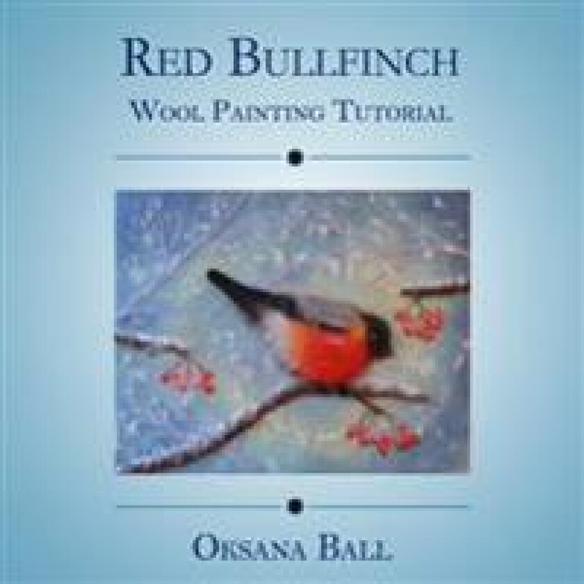 Wool Painting Tutorial 'Red Bullfinch'