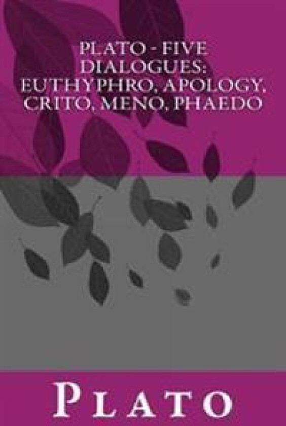 Plato - Five Dialogues: Euthyphro, Apology, Crito, Meno, Phaedo