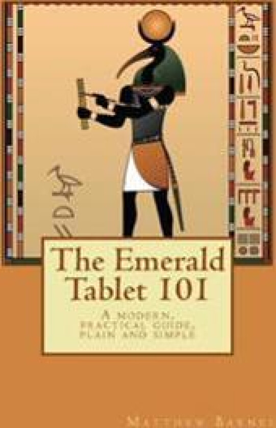 The Emerald Tablet 101: A Modern, Practical Guide, Plain and Simple