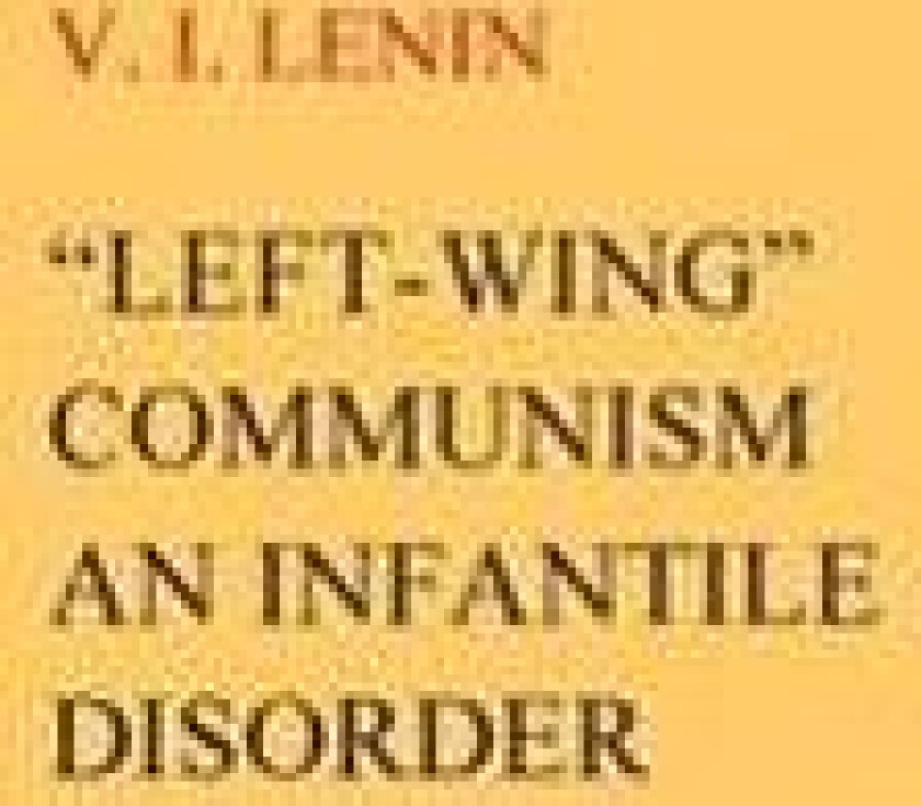 'Left-Wing' Communism, an Infantile Disorder