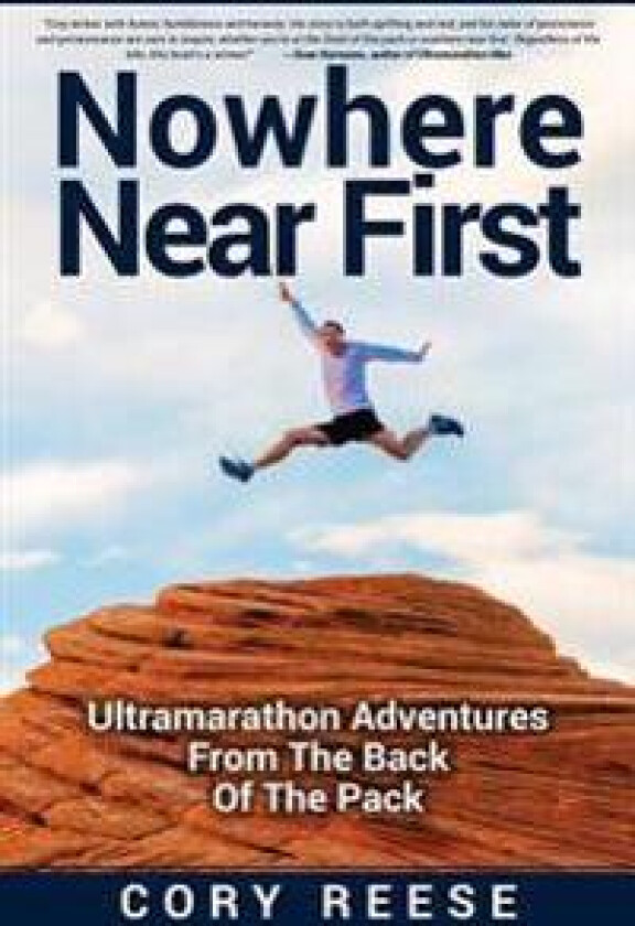 Nowhere Near First: Ultramarathon Adventures from the Back of the Pack