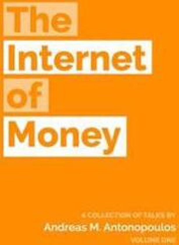 The Internet of Money: A Collection of Talks by Andreas M. Antonopoulos