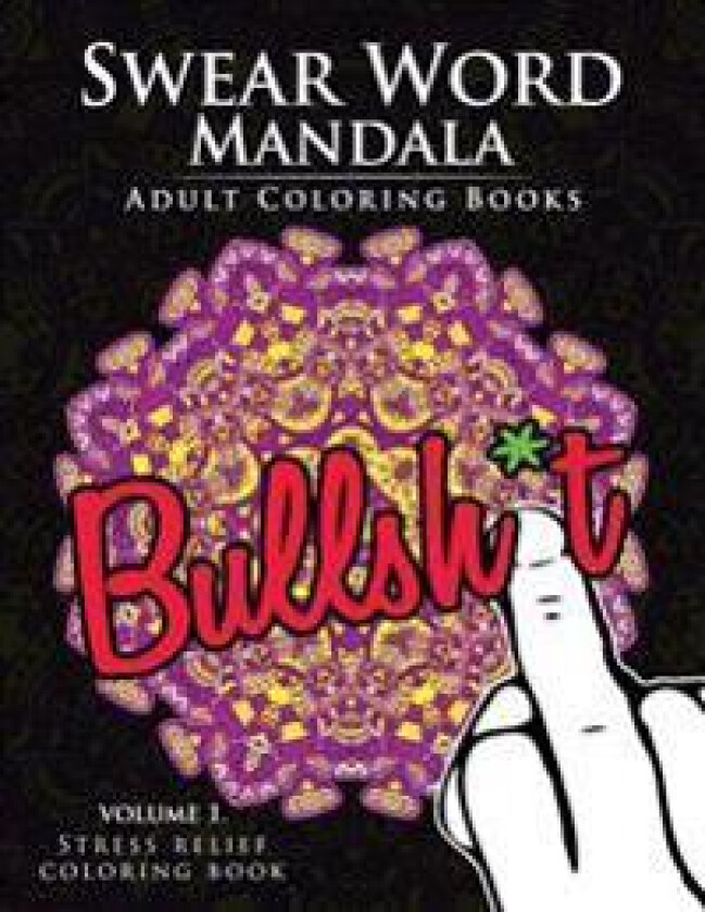 Swear Word Mandala Adults Coloring Book Volume 1: Sweary coloring book for adults, Mandalas & Paisley Designs