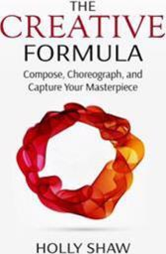 The Creative Formula: Compose, Choreograph, and Capture Your Masterpiece