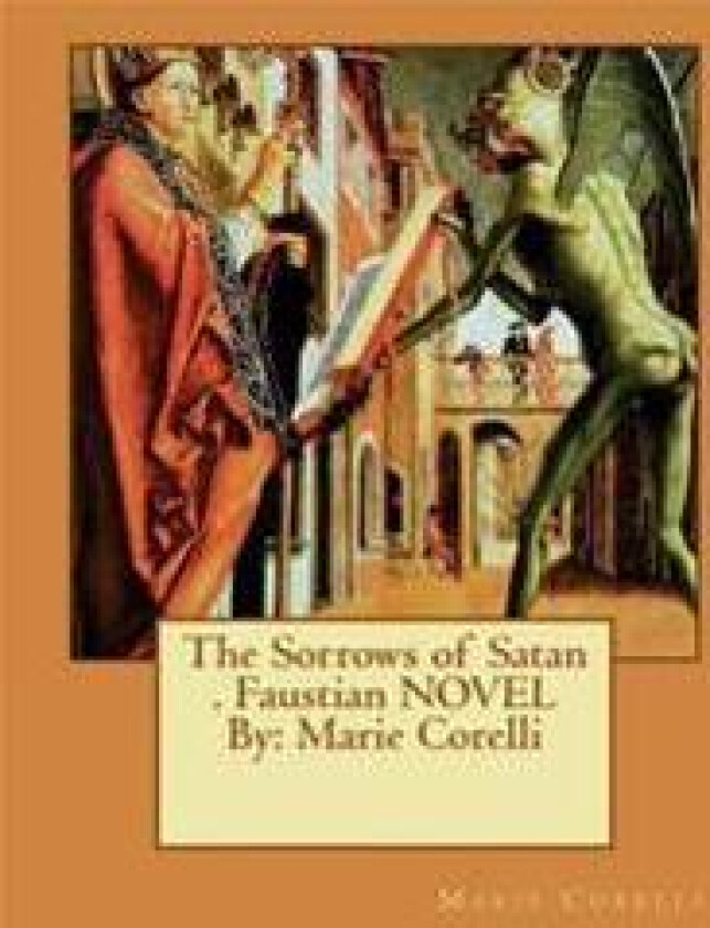 The Sorrows of Satan . Faustian Novel by: Marie Corelli