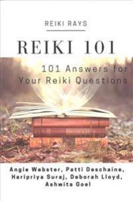 Reiki 101: 101 Answers for Your Reiki Questions
