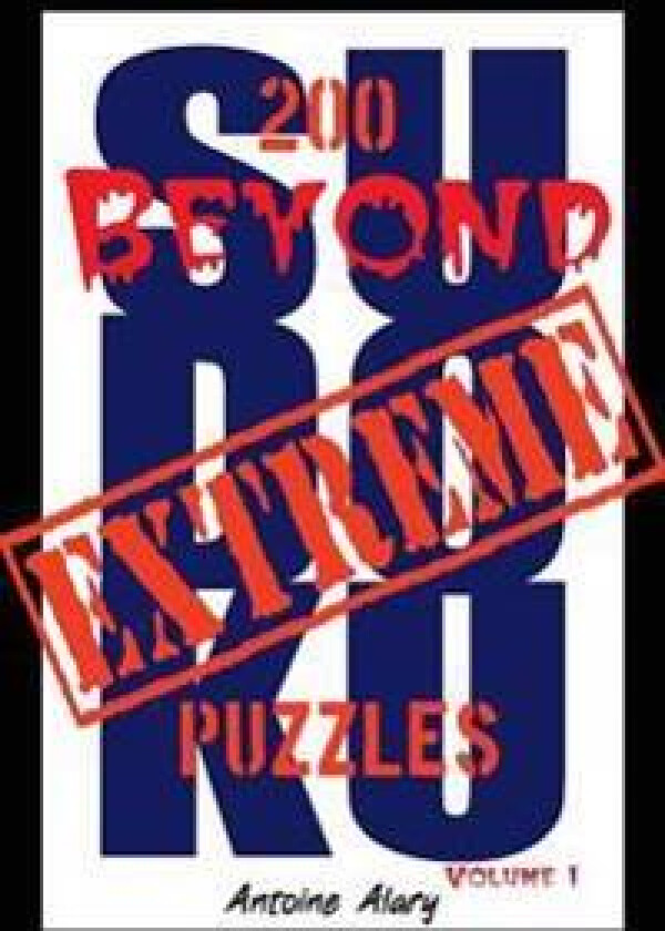 Beyond Extreme Sudoku Volume I: A Collection of Some of the Toughest Sudoku Puzzles Known to Man. (with Their Solutions.)