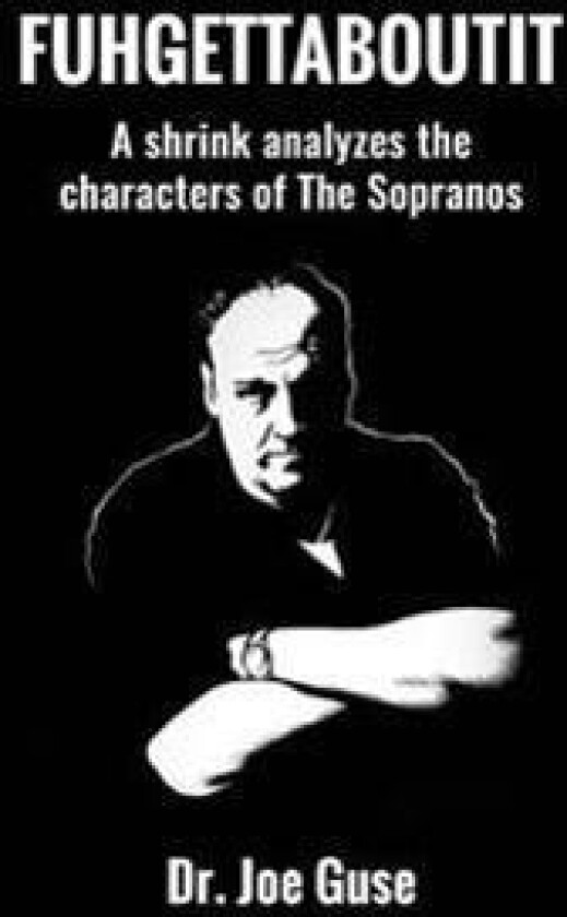 Fuhgettaboutit: A shrink analyzes the characters of The Sopranos