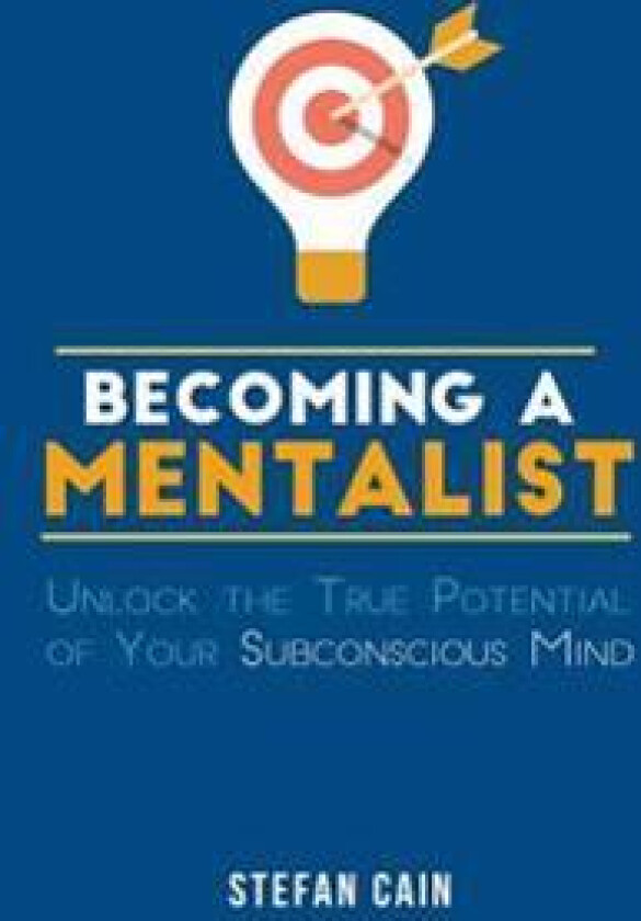 Becoming a Mentalist: Unlock the True Potential of Your Subconscious Mind