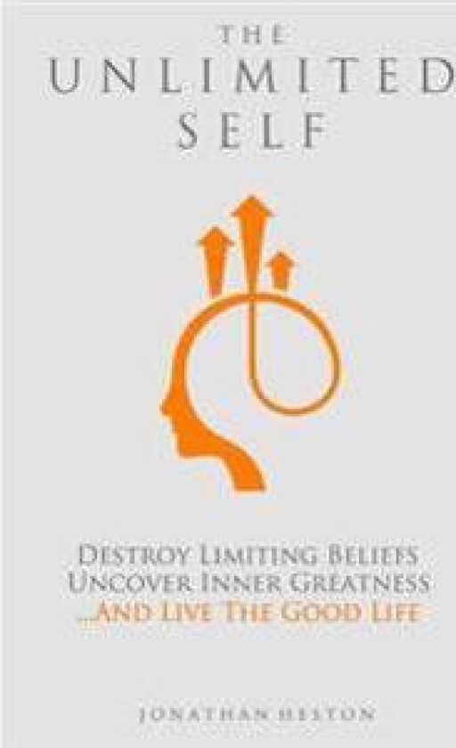 The Unlimited Self: Destroy Limiting Beliefs, Uncover Inner Greatness, and Live the Good Life