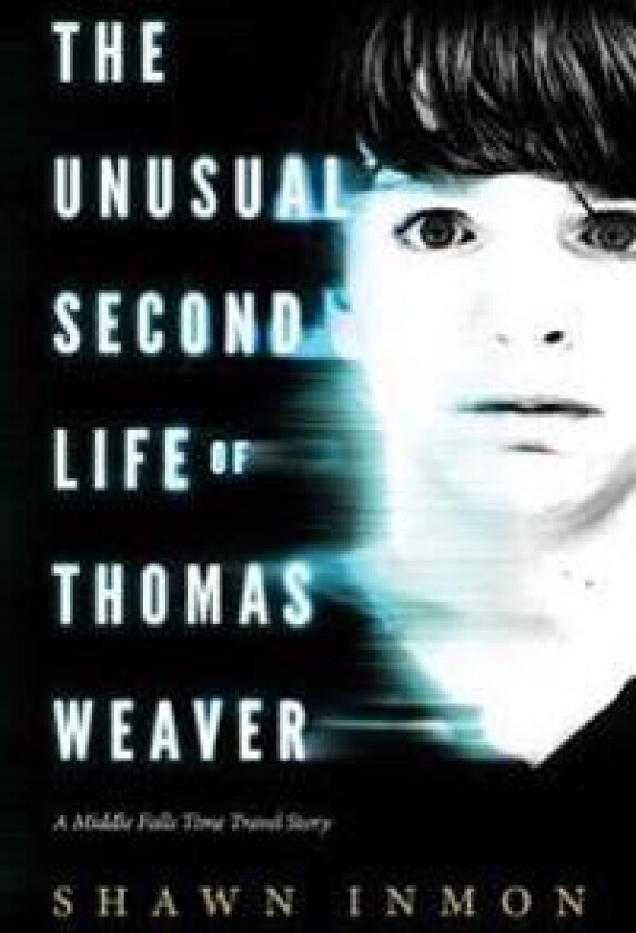 The Unusual Second Life of Thomas Weaver: A Middle Falls Time Travel Novel