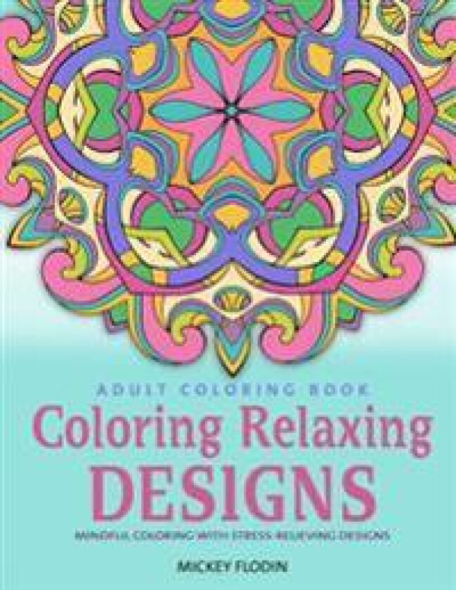Adult Coloring Book: Coloring Relaxing Designs: Mindful Coloring with Stress-Relieving Designs
