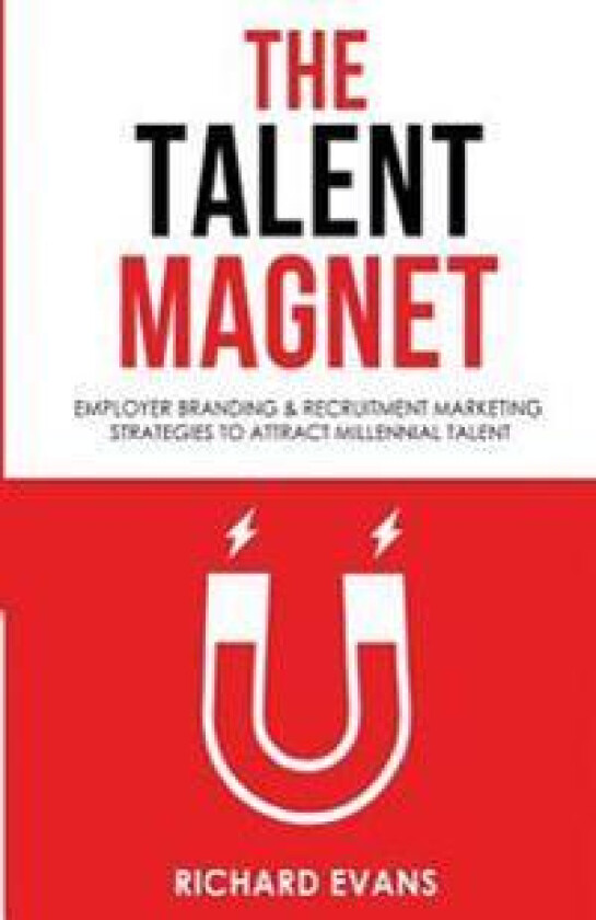 The Talent Magnet: Employer Branding & Recruitment Marketing Strategies to Attract Millennial Talent
