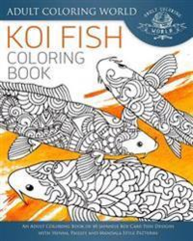 Koi Fish Coloring Book: An Adult Coloring Book of 40 Japanese Koi Carp, Fish Designs with Henna, Paisley and Mandala Style Patterns