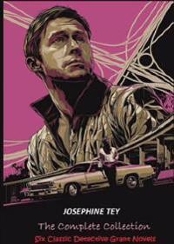 The Complete of Josephine Tey: Six Classic Detective Novels