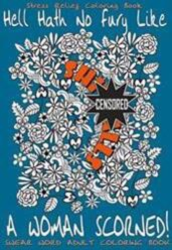Swear Word Adult Coloring Book: Stress Relief Coloring Book Hell Hath No Fury Like a Woman Scorned!: Over 40 Funny Curse Words Coloring Book Pages to