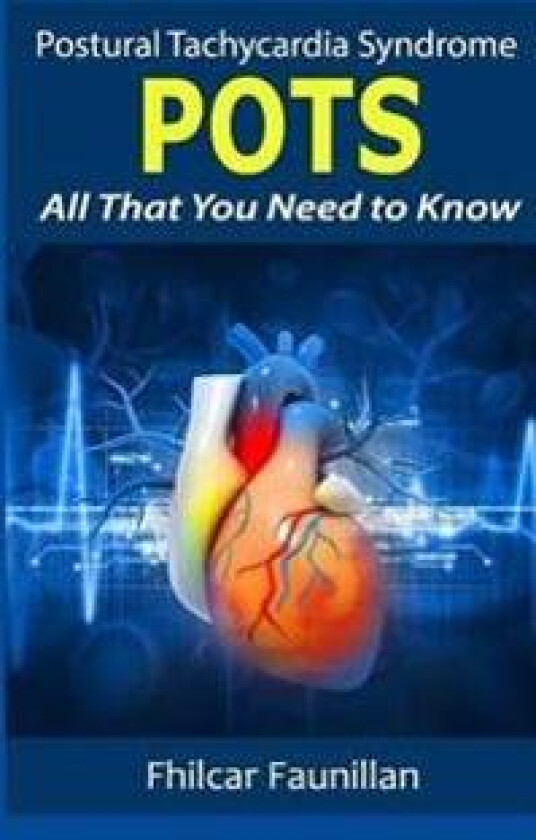 Postural Tachycardia Syndrome (Pots): All That You Need to Know