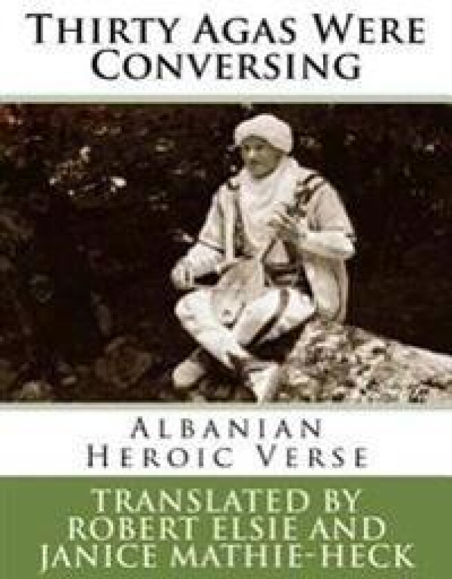 Thirty Agas Were Conversing: Albanian Heroic Verse