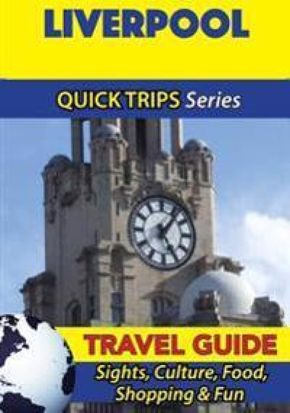Liverpool Travel Guide (Quick Trips Series): Sights, Culture, Food, Shopping & Fun