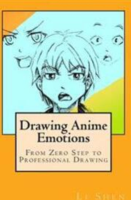 Drawing Anime Emotions: From Zero Step to Professional Drawing