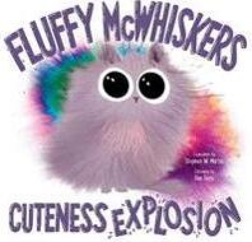 Fluffy McWhiskers Cuteness Explosion