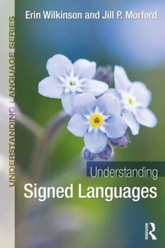 Understanding Signed Languages av Erin Wilkinson, Jill P. Morford