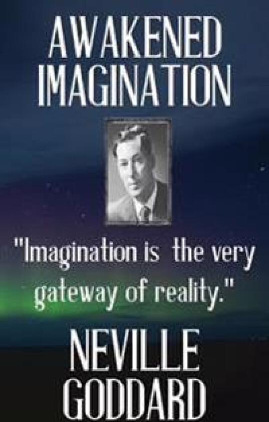 Neville Goddard: Awakened Imagination