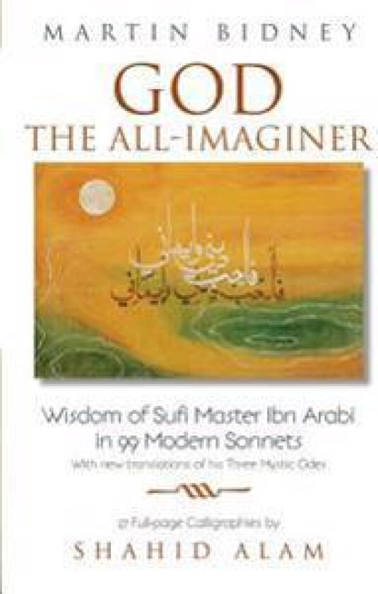 God the All-Imaginer: Wisdom of Sufi Master Ibn Arabi in 99 Modern Sonnets