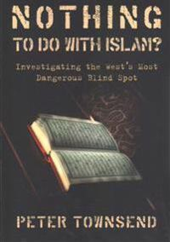 Nothing to Do with Islam?: Investigating the West's Most Dangerous Blind Spot
